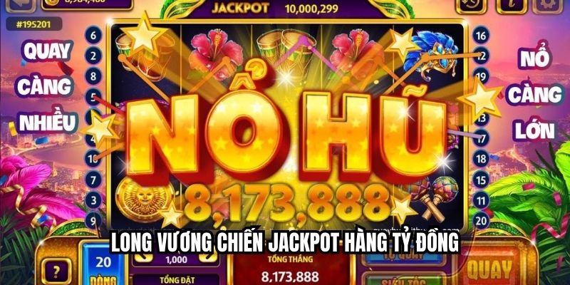 Long Vương Chiến jackpot hàng tỷ đồng