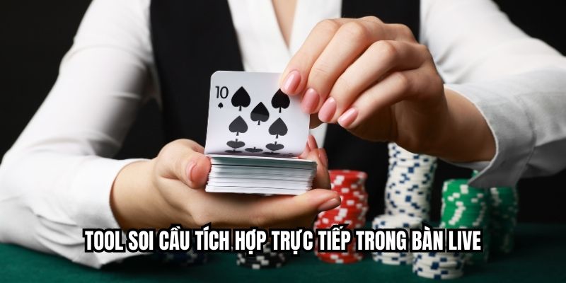 Tool soi cầu tích hợp trực tiếp trong bàn live